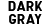 DARK GRAY